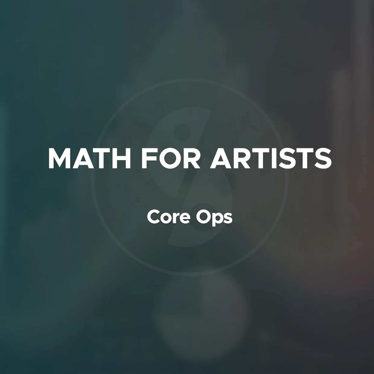 Math For Artists - Course 2: Core Ops